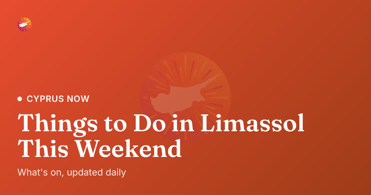 Things to Do in Limassol This Weekend | Cyprus Now