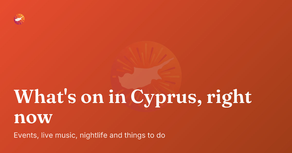 Events in Cyprus: What's On Today & This Weekend | Cyprus Now